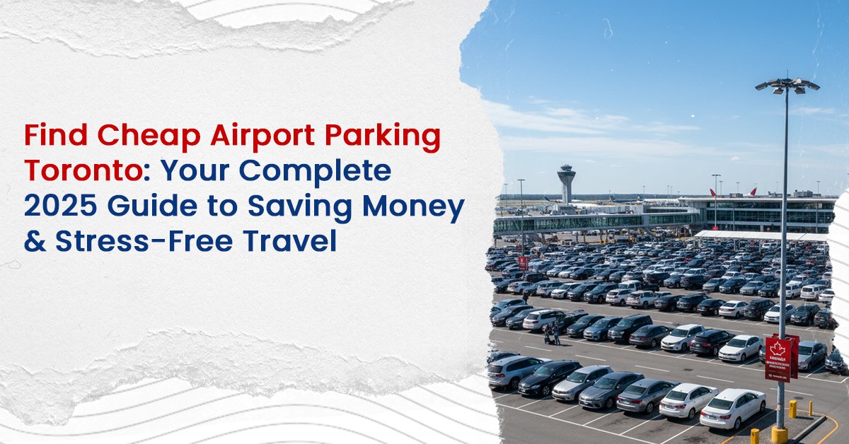 Find Cheap Airport Parking Toronto: Your Complete 2025 Guide to Saving Money & Stress-Free Travel