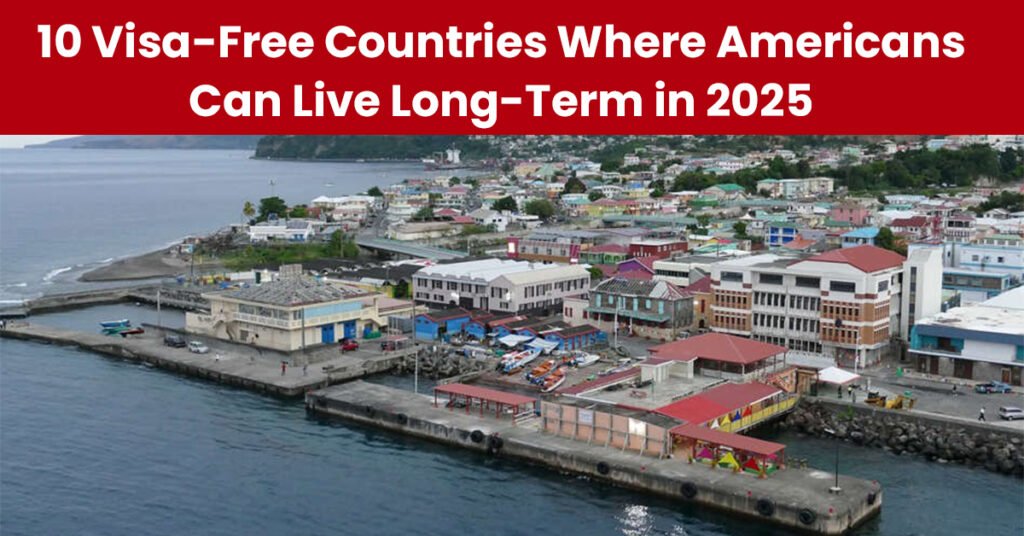 10 Visa-Free Countries Where Americans Can Live Long-Term in 2025
