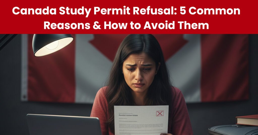 Canada Study Permit Refusal: 5 Common Reasons & How to Avoid Them