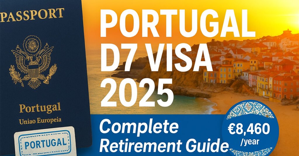 Portugal D7 Visa 2025: Complete Guide to Retirement & Passive Income Requirements