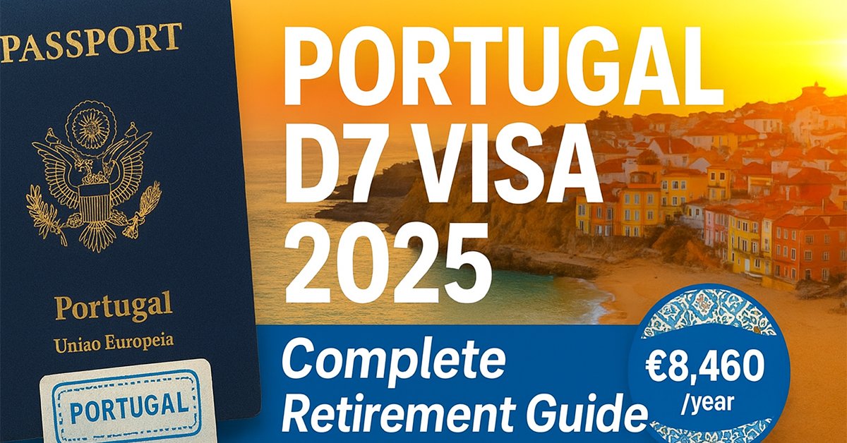 Portugal D7 Visa 2025: Complete Guide to Retirement & Passive Income Requirements
