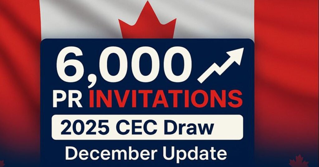 Canada Issues 6,000 PR Invitations in Largest CEC Draw of 2025—What It Means for Your Immigration Journey