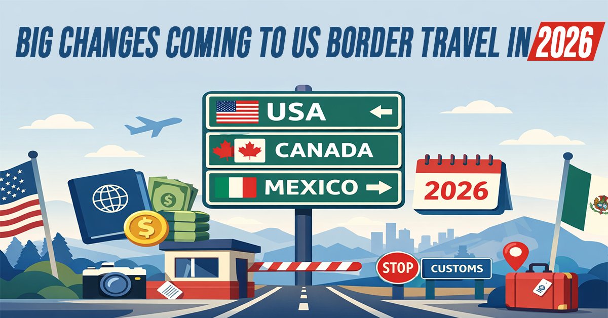 Big Changes Coming to US Border Travel in 2026: What Canadians and Mexicans Need to Know