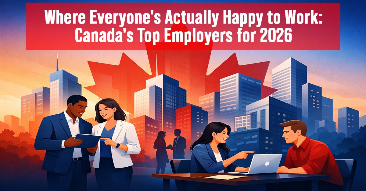 Where Everyone's Actually Happy to Work: Canada's Top Employers for 2026