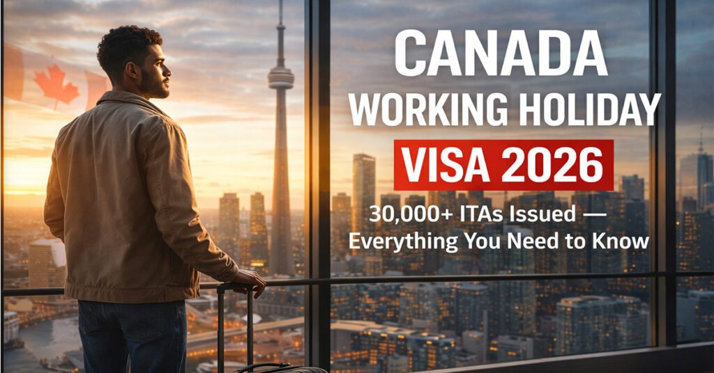 Canada Working Holiday Visa 2026: Over 30,000 ITAs Already Issued — Are You Next?