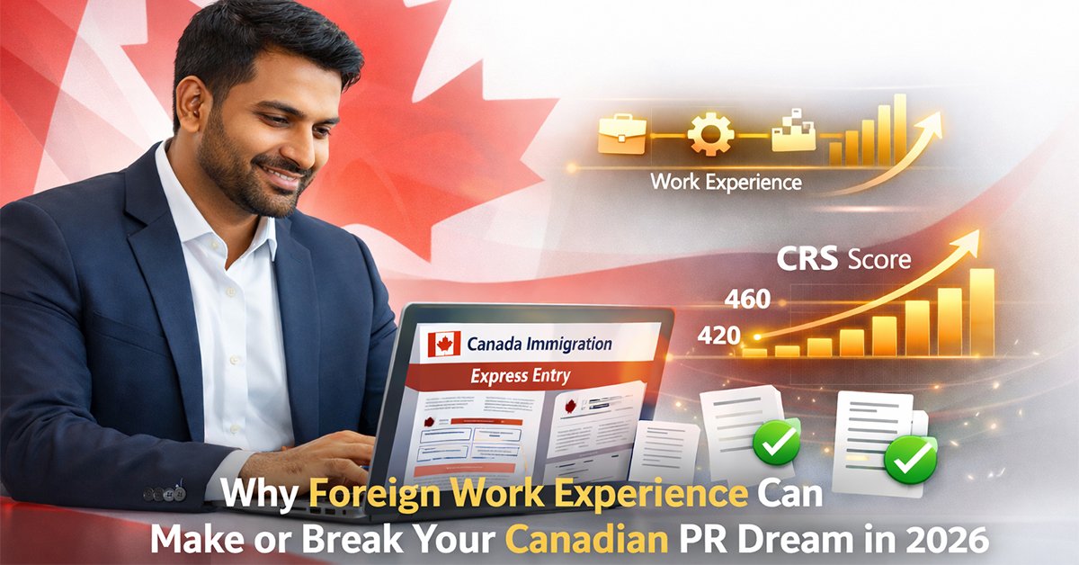 The Hidden Pitfall in Your Express Entry Application: Why Foreign Work Experience Can Make or Break Your Canadian PR Dream in 2026