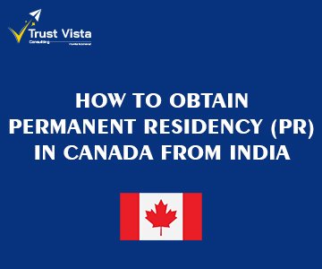 How to Obtain Permanent Residency (PR) in Canada from India