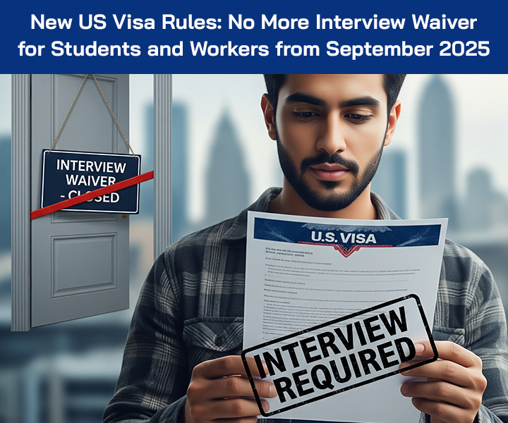 New US Visa Rules: No More Interview Waiver for Students and Workers from September 2025
