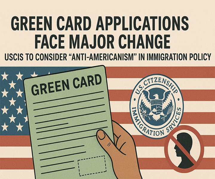 Green Card Applications Face Major Change: USCIS to Consider “Anti-Americanism” in Immigration Policy