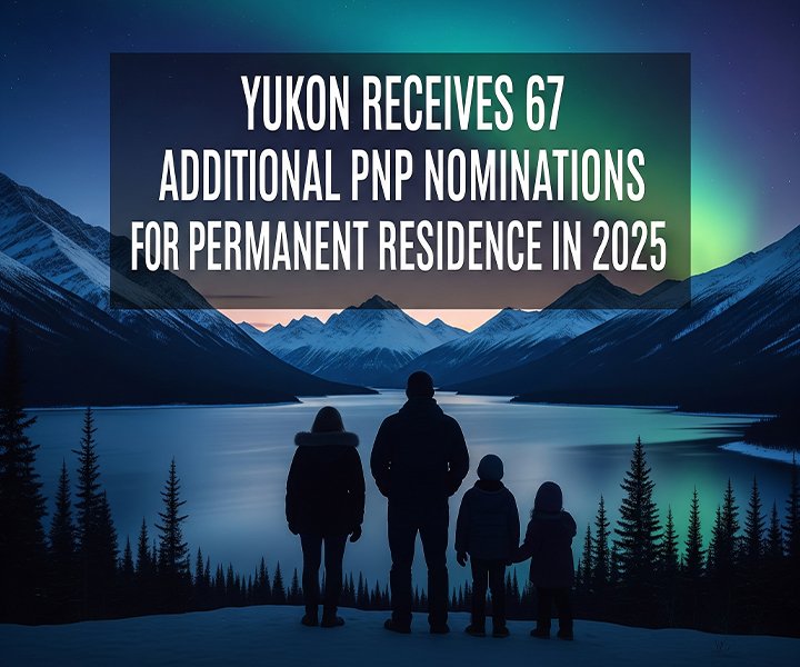 Yukon Receives 67 Additional PNP Nominations for Permanent Residence in 2025