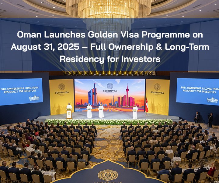 Oman Launches Golden Visa Programme on August 31, 2025 – Full Ownership & Long-Term Residency for Investors