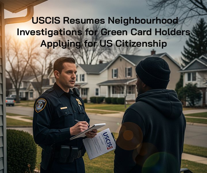 USCIS Resumes Neighbourhood Investigations for Green Card Holders Applying for US Citizenship